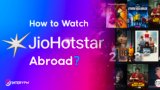 How to Watch Jio Hotstar Abroad Outside India? (August 2026 Guide)