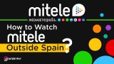 How to watch Mitele outside Spain? November 2025