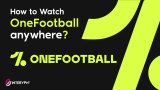 How to watch OneFootball matches from anywhere?